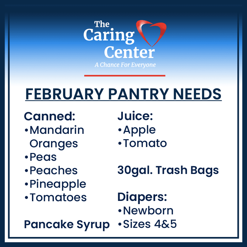 list of pantry needs for February 2026: Food Needs for February: Apple juice, Tomato juice, Canned peas, Canned peaches, Canned pineapple, Canned tomatoes, Canned Mandarin Oranges. Pancake Syrup Diapers, Sizes Newborn and Sizes 4& 5 30 gallon trash bags